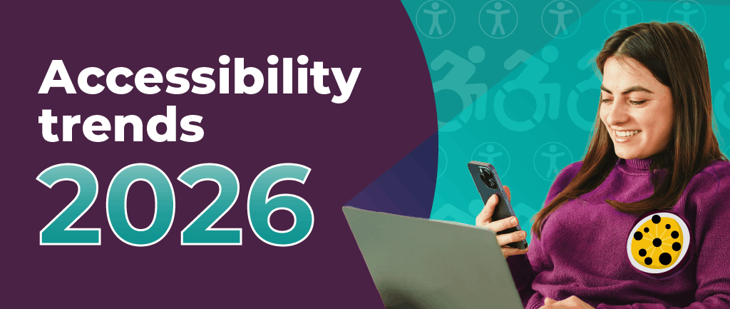 Text reads: ‘Accessibility trends 2026’. To the right is a smiling person against a teal background patterned with repeating disability and accessibility icons. They are using a laptop computer and holding a mobile phone up with one hand